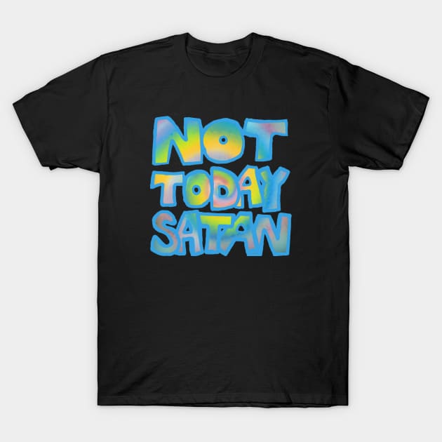 NOT TODAY SATAN T-Shirt by zzzozzo